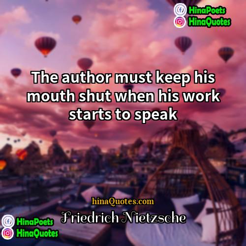 Friedrich Nietzsche Quotes | The author must keep his mouth shut